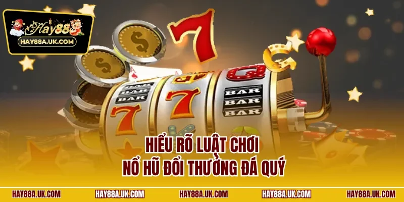 Hiểu rõ luật chơi nổ hũ đổi thưởng đá quý