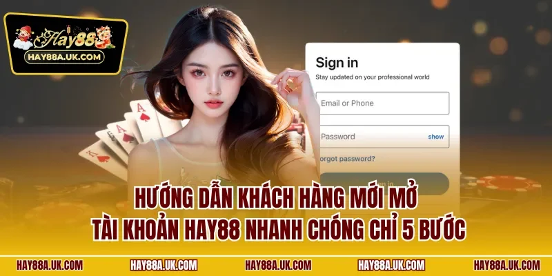 Hướng dẫn khách hàng mới mở tài khoản HAY88 nhanh chóng chỉ 5 bước