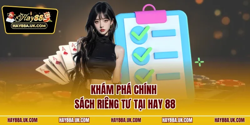 Khám phá chính sách riêng tư tại Hay 88
