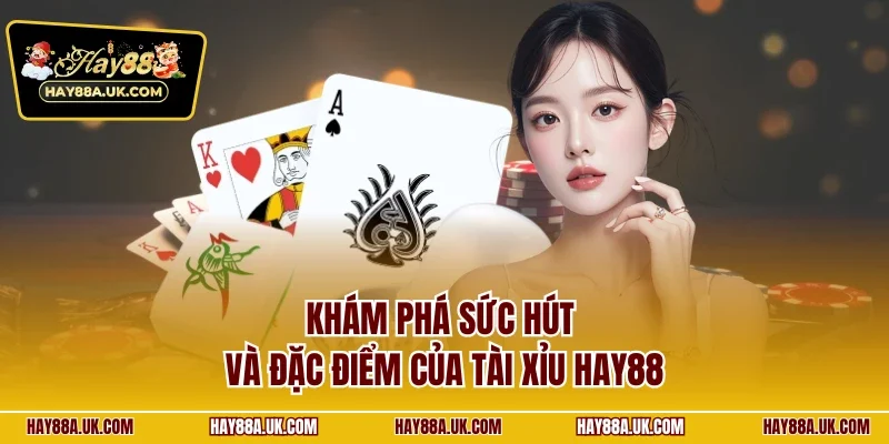 Khám phá sức hút và đặc điểm của tài xỉu HAY88