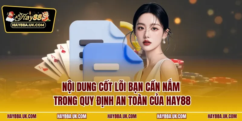 Nội dung cốt lõi bạn cần nắm trong quy định an toàn của HAY88