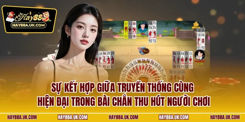 Sự kết hợp giữa truyền thống cùng hiện đại trong bài chắn thu hút người chơi